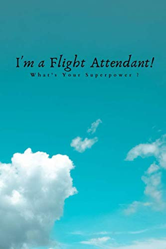 I'm a Flight Attendant! What's Your Superpower ?: Flight Attendants Lined Journal / Notebook /planner/ dairy ( 120 pages, 6" x 9" )