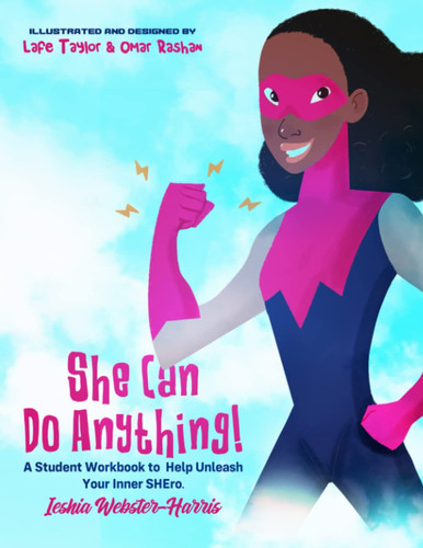 SHE Can Do Anything!: A Student Workbook to Help Unleash Your Inner SHEro.
