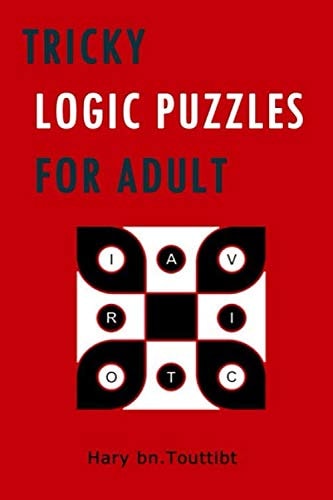 Tricky Logic Puzzles for Adults: 130+ Difficult Puzzles to Challenge Your Brain