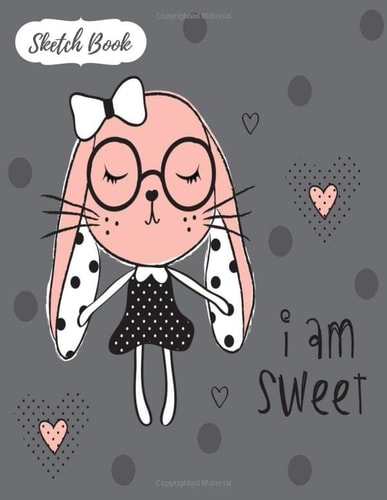 I Am Sweet Sketch Book Lovely Rabbit Cover, Large Notebook for Drawing, Doodling Or Sketching: 100 Pages, 8. 5 X 11 . Blank Paper Drawing and Write Journal