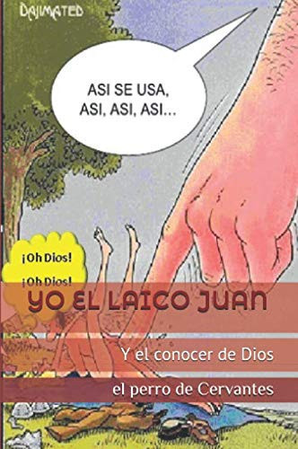 YO EL LAICO JUAN: Y el conocer de Dios (creacionismo histórico) (Spanish Edition)