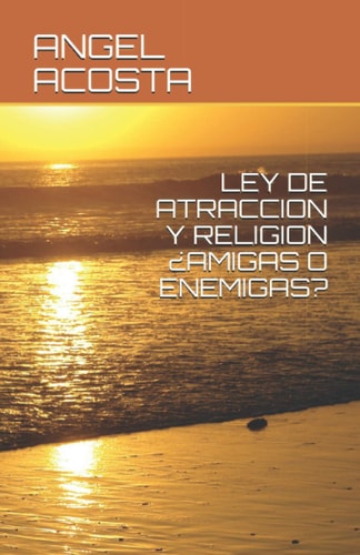 Ley de Atraccion Y Religion ¿Amigas O Enemigas?