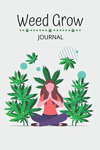 Weed Grow Journal: Cannabis Growing Logbook & Weed Gardener's Notebook, Diary For Marijuana planting, Weed Plants Gardening, Cannabis Planting Seeds & ... and Paperback / 120 Pages, 6×9, Soft Cove