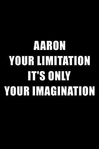 aaron your limitation it's only your imagination: motivation lined notebook with inspirational quotes gift for special person with name (6 × 9) inches 120 pages
