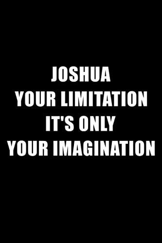 joshua your limitation it's only your imagination: motivation lined notebook with inspirational quotes gift for special person with name (6 × 9) inches 120 pages