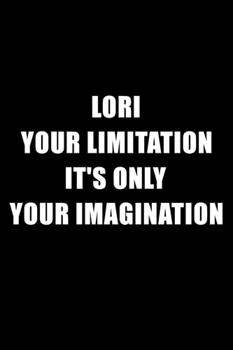 lori your limitation it's only your imagination: motivation lined notebook with inspirational quotes gift for special person with name (6 × 9) inches 120 pages