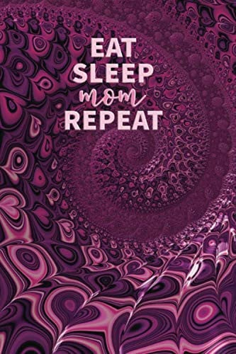 Eat Sleep Mom Repeat: Stylish Fractal Art Notebook. Dot Grid. 120 White Pages. 6x9. Soft Cover. Glossy Finish.