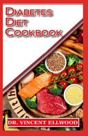 Diabetes Diet Cookbook Quick and Easy to Prepare Recipes to Control and Cure Diabetes!