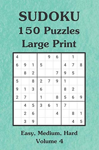 Sudoku 150 Puzzles Large Print Easy, Medium, Hard Volume 4 Sudoku Games with Answers