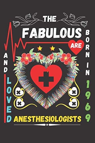 The fabulous and Loved Anesthesiologists are Born in 1969: Anesthesiologists Gifts, Anesthesiologists notebook and journal gift for Anesthesia Student ... gifts for women , 6x9 inches, 120 pages