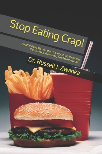 Stop Eating Crap! Healthy Food Tips for the Grocery Store, Including Cannabidiol, Ayurvedic, and Homeopathic