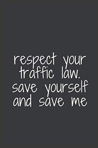 Respect your traffic law save yourself and save me: Notebook Gift. blank lined. Journal Inspirational Writing Diary for drivers Teens Kids Students Girls & Boy Writing Notes Size 6 x 9 in 101 pages