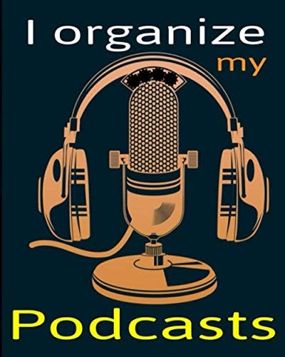 I organize my podcasts: Organize worksheets, interviews, shows, etc. Discover your voice, tell your story and build a community that listens to you. 8X10. 121 pages