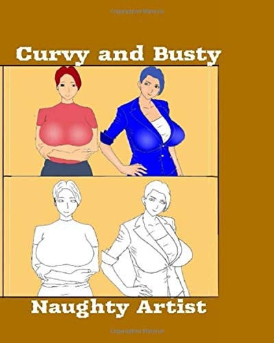 Curvy and Busty An Adult Coloring Book Featuring Curvaceous Ladies and Their Big Yummy Breasts for an Erotic Painting Activity