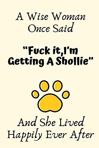 A Wise Woman Once Said “Fuck it,I’m Getting A Shollie” And She Lived Happily Ever After: Shollie Gifts For Woman, Shollie Gifts For Girl, Shollie ... Journal Blank Notebook Diary for Birthday