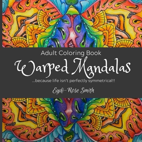 Warped Mandalas: An Adult Coloring Book with Crazy Coloring Pages for Fun and Relaxation