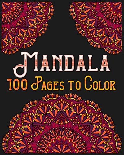 Mandala 100 Pages To Color: mandala coloring book for kids,adults,teens,beginners,girls : 100 amazing patterns and mandalas coloring book : Stress relieving and relaxing Coloring Pages