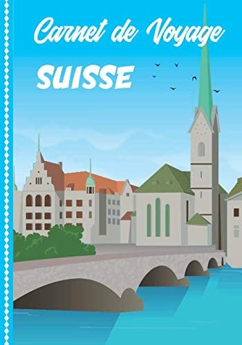 Carnet de Voyage Suisse: Guide à Remplir de vos Histoires et Anecdotes pour un Séjour à la Carte, 108 pages ILLUSTREES, Cadeau à Offrir Fabriqué en France. (French Edition)