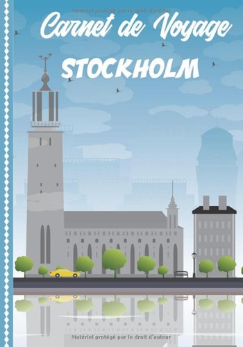 Carnet de Voyage Stockholm: Guide à Remplir de vos Histoires et Anecdotes pour un Séjour à la Carte, 108 pages ILLUSTREES, Cadeau à Offrir Fabriqué en France. (French Edition)