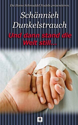UND DANN STAND DIE WELT STILL … (Homo Schmuddel Nudeln) (German Edition)