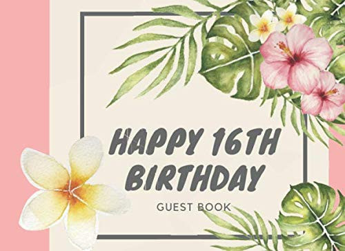 Happy 16th Birthday - Guest Book: Guest Book with lines for guests to sign their name and contract information, to write down fun memories and best ... guests' notes and drawings or for pictures
