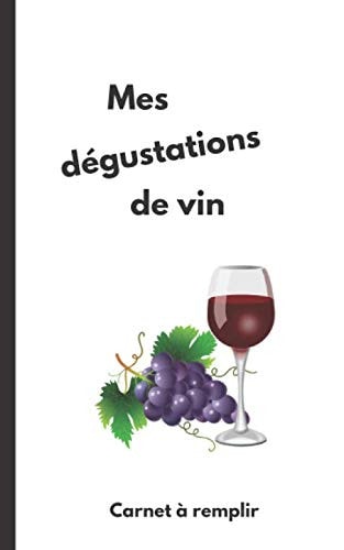 Mes dégustations de vin | Carnet à remplir: Un carnet où noter et côter les vins que nous avons bu (French Edition)