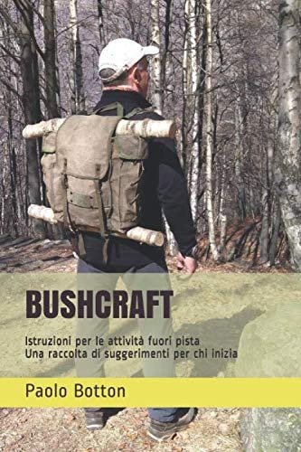 BUSHCRAFT: Istruzioni per le attività fuori pista - Una raccolta di suggerimenti per chi inizia (Italian Edition)