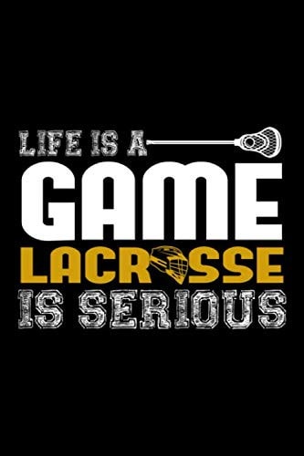 LIFE IS A GAME LACROSSE IS SERIOUS: Lined Journal, Diary, Notebook, 6x9 inches with 120 Pages