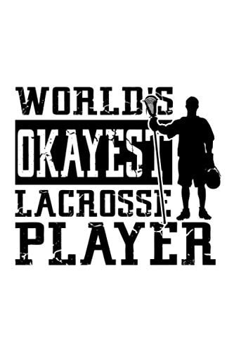 WORLD'S OKAYEST LACROSSE PLAYER: Lined Journal, Diary, Notebook, 6x9 inches with 120 Pages