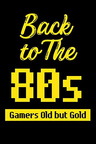 Back to the 80s Gamers Old but Gold: Lined Notebook * 6"x9" 120 Pages Journal * Great Gift For Gamers