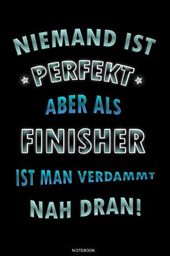 Niemand ist perfekt aber als Finisher ist man verdammt nah dran!: Liniertes Notizbuch Geschenk für Zieleinläufer Marathon Notizheft Marathon Läufer ... 6 x 9 I Liniert I 120 Seiten (German Edition)