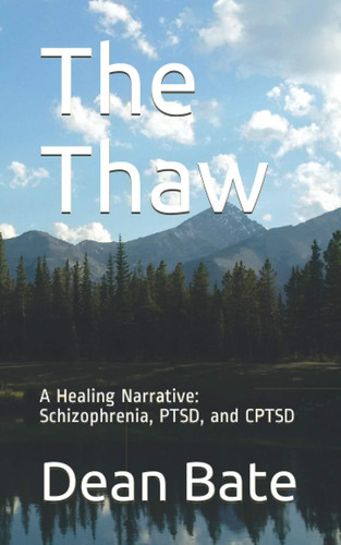 The Thaw A Healing Narrative: Schizophrenia, PTSD, and CPTSD