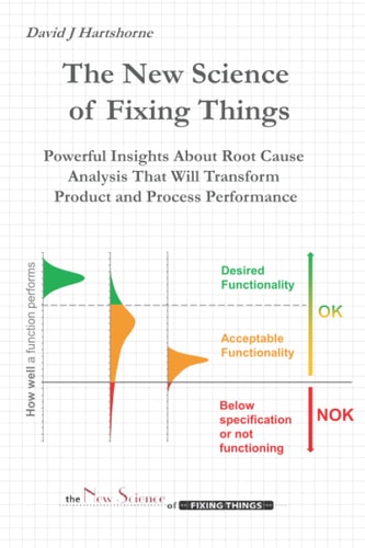 The New Science of Fixing Things Powerful Insights about Root Cause Analysis That Will Transform Product and Process Performance