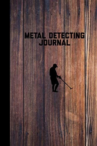 Metal Detecting Journal: Record Detector Machine & Settings Used, Track Treasure Found, Log Location Detectorists Gift Notebook Book