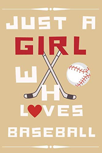 JUST A GIRL WHO LOVES BASEBALL: notebook for baseball player , gift for ; baseball player or baseball lover , funny gift for girls / 110 pages (6 x 9) inches