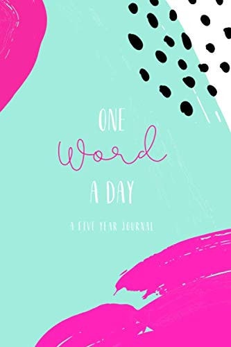 One Word a Day: a Five Years Journal, Daily 365 Notebook, Inspirational Quotes Dated {Size 6 X 9}