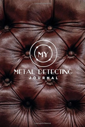 My Metal Detecting Journal: Record Detector Machine & Settings Used, Track Treasure Found, Log Hunting Location, Detectorists Gift, Notebook, Book