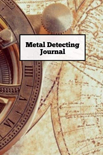 Metal Detecting Journal: Record Detector Machine & Settings Used, Track Treasure Found Log Hunting Location Detectorists Gift Notebook Book