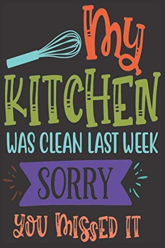 My Kitchen Was Clean Last Week: Funny Journal | Lined Notebook With A Funny Quote On Each Page | Perfect Funny Gifts For Him And Her