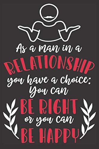 As A Man In A Relationship: Funny Journal | Lined Notebook With A Funny Quote On Each Page | Perfect Funny Gifts For Him And Her