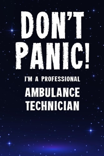 Don't Panic! I'm a Professional Ambulance Technician Customized 100 Page Lined Notebook Journal Gift for a Busy Ambulance Technician : Much Better Than a Throw Away Greeting Or Birthday Card