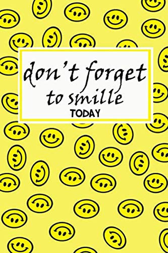Don't forget to smile today:: lined notebook,journal gift ,daily for girls and woman composition book inspirational quotes ,motvational positive for writing / 120 page of( 6*9)