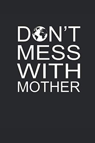 DONT MESS WITH MOTHER: Luftverschmutzung Klimaschutz Notizbuch CO2 Klima Notebook Klimawandel Journal 6x9 liniert