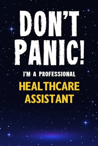 Don't Panic! I'm a Professional Healthcare Assistant Customized 100 Page Lined Notebook Journal Gift for a Busy Healthcare Assistant : Much Better Than a Throw Away Greeting Or Birthday Card