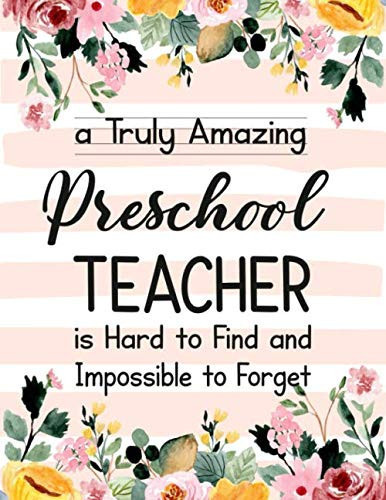 A Truly Amazing Preschool Teacher Is Hard to Find and Impossible to Forget Preschool Teacher Appreciation Gift,Thank You Gift for Teacher,Wide Ruled Line Paper Notebook|Journal Inspirational Gift Idea