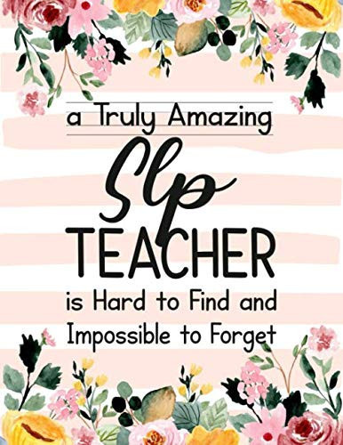 A Truly Amazing SLP Teacher Is Hard to Find and Impossible to Forget Speech-Language Pathologist Teacher Appreciation Gift,Thank You Gift for Teacher,Wide Ruled Line Paper Notebook|Journal Inspirational Gift Idea