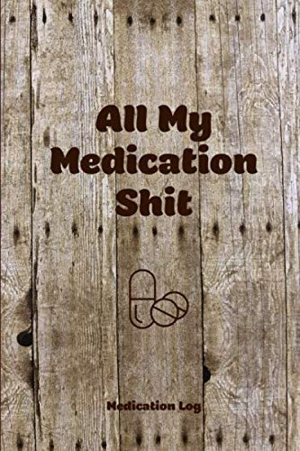 All My Medication Shit, Medication Log Track Medications Information, Keep Daily, Record, Medicine Health Tracker, Journal, Book