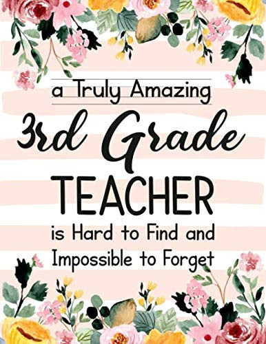 A Truly Amazing 3rd Grade Teacher Is Hard to Find and Impossible to Forget 3rd Grade Teacher Appreciation Gift,Thank You Gift for Teacher,Wide Ruled Line Paper Notebook|Journal Inspirational Gift Idea