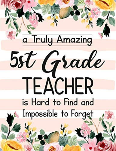 A Truly Amazing 5th Grade Teacher Is Hard to Find and Impossible to Forget 5th Grade Teacher Appreciation Gift,Thank You Gift for Teacher,Wide Ruled Line Paper Notebook|Journal Inspirational Gift Idea
