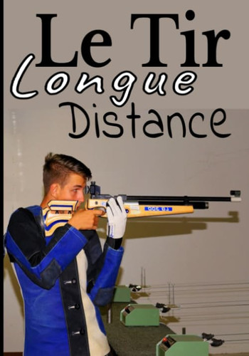 Le tir longue distance: Carnet de Tir sur Cible, à Distance, Sportif, avec Diagrammes et Données / Enregistrez vos Résultats, Améliorez vos ... Précision 7X10 135 pages (French Edition)